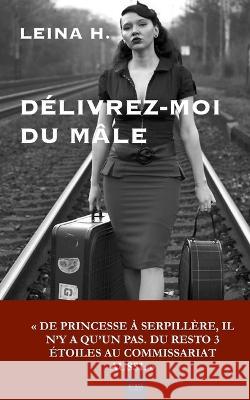 Délivrez-moi du mâle: nouvelle Leina H, Durga Éditions 9798814543028 Independently Published - książka