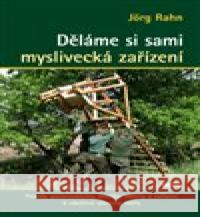 Děláme si sami myslivecká zařízení Johr Rahn 9788074333941 Víkend - książka