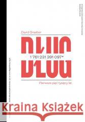 Dług. Pierwsze pięć tysięcy lat David Graeber 9788367805575 Wydawnictwo Krytyki Politycznej - książka