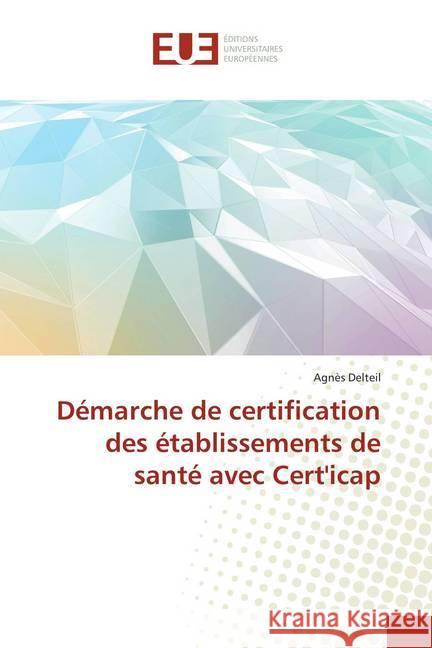 Démarche de certification des établissements de santé avec Cert'icap Delteil, Agnès 9786138453611 Éditions universitaires européennes - książka