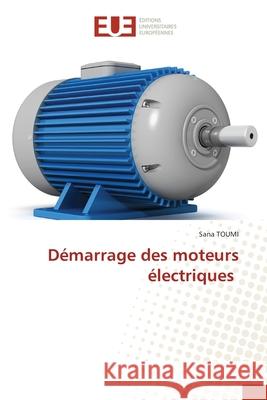 Démarrage des moteurs électriques TOUMI, Sana 9786209306204 Éditions universitaires européennes - książka