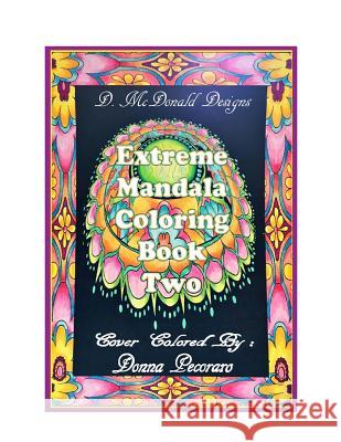 D.McDonald Designs Extreme Mandala Coloring Book Two Deborah L. McDonald 9781974404872 Createspace Independent Publishing Platform - książka