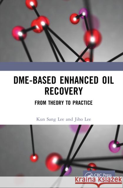 DME-Based Enhanced Oil Recovery: From Theory to Practice Jiho Lee 9781041000464 CRC Press - książka