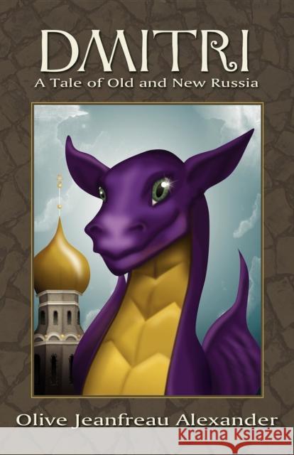 Dmitri: A Tale of Old and New Russia Olive Jeanfreau Alexander 9781600374128 Morgan James Publishing - książka
