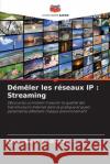 D?m?ler les r?seaux IP: Streaming Vitor Chave 9786207628414 Editions Notre Savoir
