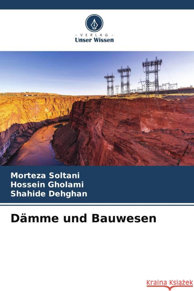 Dämme und Bauwesen Soltani, Morteza, Gholami, Hossein, Dehghan, Shahide 9786205534281 Verlag Unser Wissen - książka