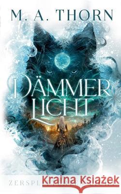 Dämmerlicht: Zersplittertes Licht Thorn, M. a. 9783756839292 Books on Demand - książka