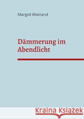 D?mmerung im Abendlicht Margot Weinand 9783756242238 Bod - Books on Demand - książka