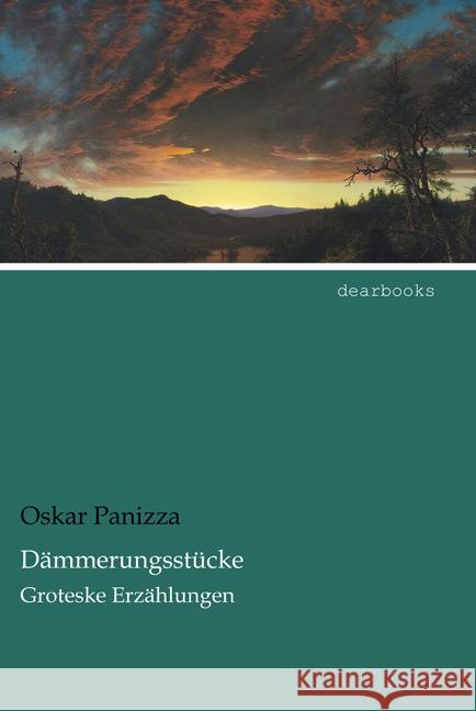 Dämmerungsstücke : Groteske Erzählungen Panizza, Oskar 9783954557448 dearbooks - książka