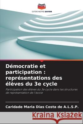 Démocratie et participation : représentations des élèves du 3e cycle A.L.S.P., Caridade Maria Dias Costa de 9786209167447 Editions Notre Savoir - książka