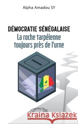 D?mocratie s?n?galaise: La roche tarp?ienne toujours pr?s de l'urne Alpha Amadou Sy 9782336485416 Harmattan Senegal - książka