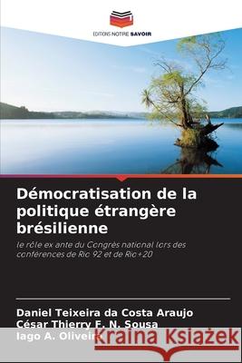 Démocratisation de la politique étrangère brésilienne Teixeira da Costa Araujo, Daniel, F. N. Sousa, César Thierry, A. Oliveira, Iago 9786208005351 Editions Notre Savoir - książka