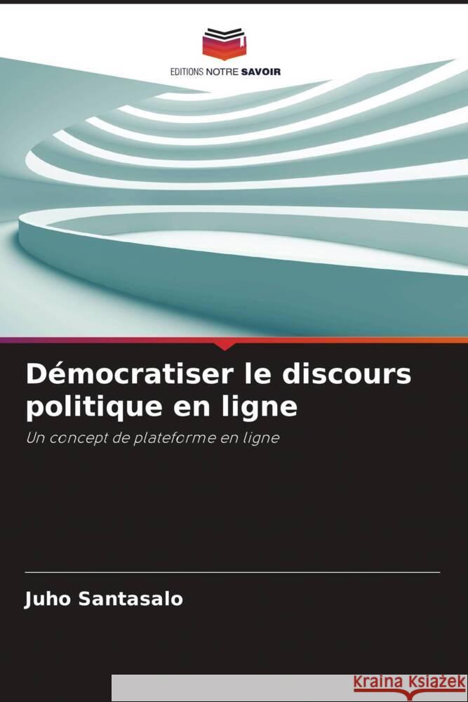 Démocratiser le discours politique en ligne Santasalo, Juho 9786205192214 Editions Notre Savoir - książka