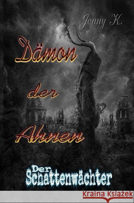 Dämon der Ahnen : Der Schattenwächter K, Jonny 9783746748597 epubli - książka