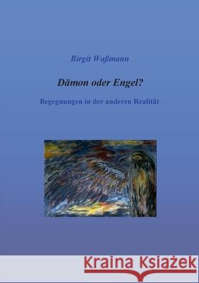 D?mon oder Engel?: Begegnungen in der anderen Realit?t Birgit Wa?mann 9783819250156 Bod - Books on Demand - książka