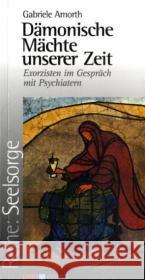 Dämonische Mächte unserer Zeit : Exorzisten im Gespräch mit Psychiatern Amorth, Gabriele   9783935189101 Unio Verlag - książka