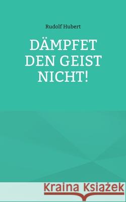 Dämpfet den Geist nicht! Hubert, Rudolf 9783754352700 Books on Demand - książka