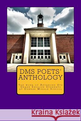 DMS Poets Anthology: The work of Advanced 6th Grade English students Nelson, Madeline 9781537435015 Createspace Independent Publishing Platform - książka