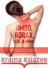 DMSO, BORAX, CDL & MSM Leuchtenberg, Sara 9783756537167 epubli