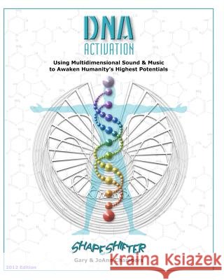 DNA Activation: Using Multidimensional Sound & Music to Awaken Humanity's Highest Potentials Gary Chambers Joann Chambers 9781442159136 Createspace - książka