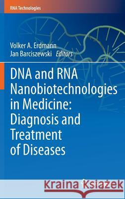 DNA and RNA Nanobiotechnologies in Medicine: Diagnosis and Treatment of Diseases Volker A. Erdmann Jan Barciszewski 9783642368523 Springer - książka
