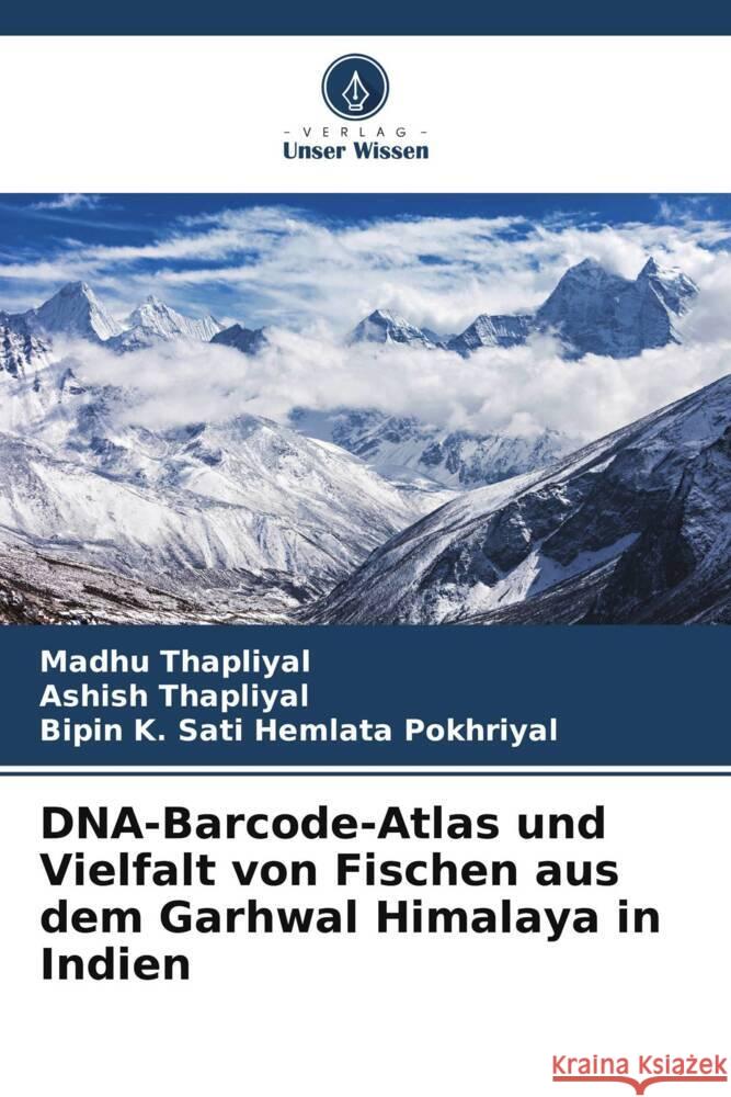 DNA-Barcode-Atlas und Vielfalt von Fischen aus dem Garhwal Himalaya in Indien Thapliyal, Madhu, Thapliyal, Ashish, Hemlata Pokhriyal, Bipin K. Sati 9786205435366 Verlag Unser Wissen - książka