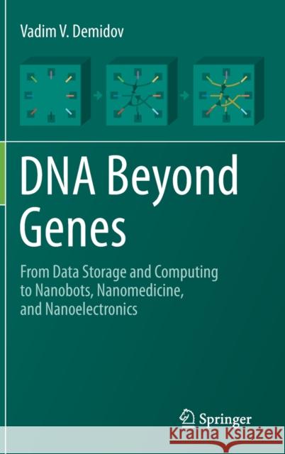 DNA Beyond Genes: From Data Storage and Computing to Nanobots, Nanomedicine, and Nanoelectronics Demidov, Vadim V. 9783030364335 Springer - książka