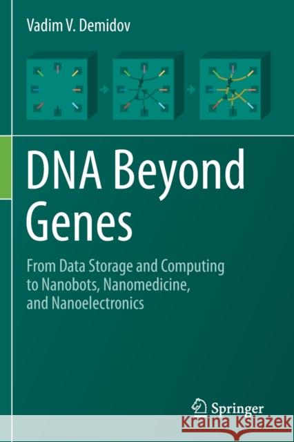 DNA Beyond Genes: From Data Storage and Computing to Nanobots, Nanomedicine, and Nanoelectronics Vadim V. Demidov 9783030364366 Springer - książka