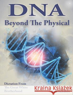 DNA: Beyond the Physical Bob Sanders 9781723918063 Independently Published - książka