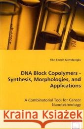 DNA Block Copolymers - Synthesis, Morphologies, and Applications Fikri Emrah Alemdaroglu 9783639037210 VDM Verlag - książka