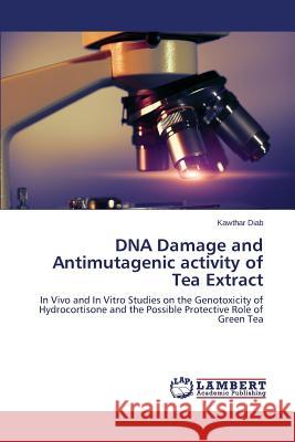 DNA Damage and Antimutagenic activity of Tea Extract Diab Kawthar 9783659482014 LAP Lambert Academic Publishing - książka