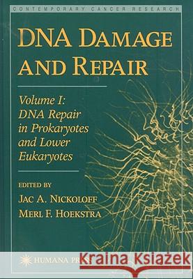 DNA Damage and Repair: Volume I: DNA Repair in Prokaryotes and Lower Eukaryotes Nickoloff, Jac A. 9780896033566 Humana Press - książka