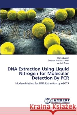 DNA Extraction Using Liquid Nitrogen for Molecular Detection By PCR Ahari, Hamed 9783659491597 LAP Lambert Academic Publishing - książka