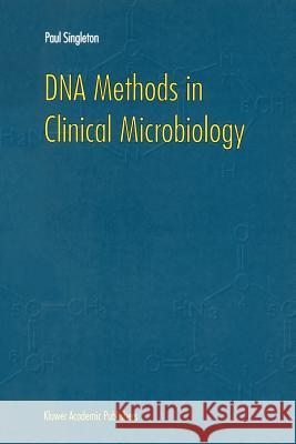 DNA Methods in Clinical Microbiology P. Singleton 9789048154562 Not Avail - książka