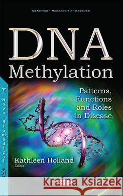 DNA Methylation: Patterns, Functions & Roles in Disease Kathleen Holland 9781536102444 Nova Science Publishers Inc - książka