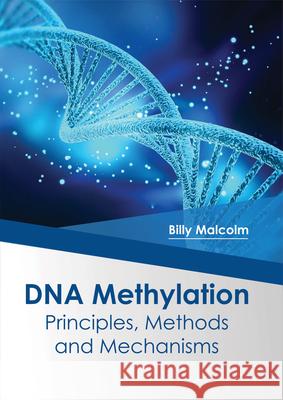 DNA Methylation: Principles, Methods and Mechanisms Billy Malcolm 9781682864128 Syrawood Publishing House - książka