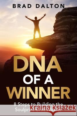 DNA of a Winner: 8 Steps to Building the Soulprint of a Winner Brad Dalton 9781736549148 Game Changer Publishing - książka