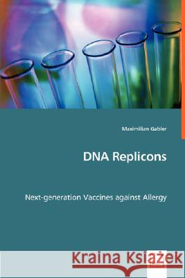 DNA Replicons - Next-generation Vaccines against Allergy Gabler, Maximilian 9783836495554 VDM Verlag - książka