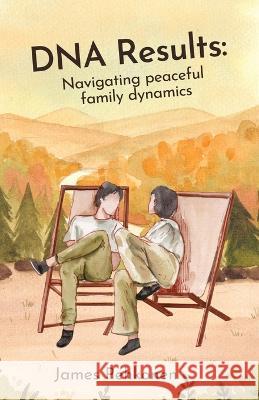 DNA Results: Navigating Peaceful Family Dynamics James Pehkonen   9798988426110 Amazing Life Design, LLC - książka