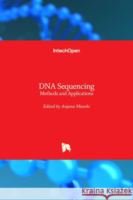 DNA Sequencing: Methods and Applications Anjana Munshi 9789535105640 Intechopen - książka