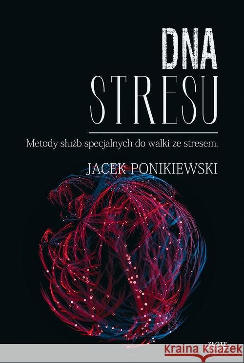 DNA stresu. Metody służb specjalnych do walki ze.. Ponikiewski Jacek 9788365837004 Złote Myśli - książka