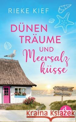 D?nentr?ume und Meersalzk?sse: Ein Nordsee-Liebesroman Rieke Kief 9783989981904 DP Verlag - książka