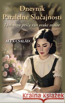 Dnevnik Paralelne Slucajnosti: Ljubavna priča van svake maste Alex Csal?d 9781764273138 Laslo Tot - książka