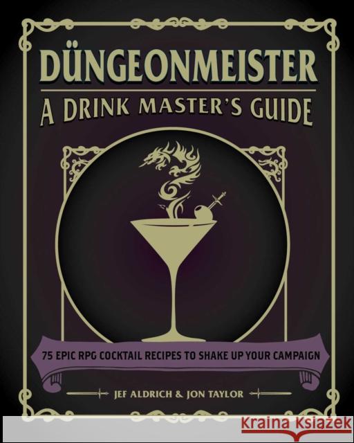 Düngeonmeister: 75 Epic RPG Cocktail Recipes to Shake Up Your Campaign Jef Aldrich, Jon Taylor 9781507214657 Adams Media Corporation - książka