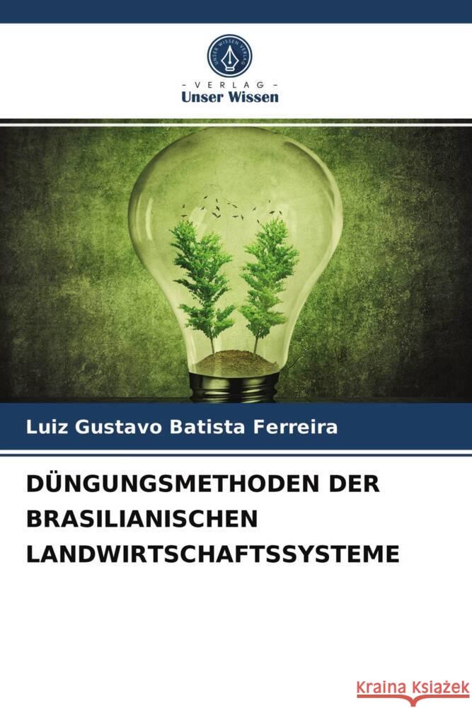 DÜNGUNGSMETHODEN DER BRASILIANISCHEN LANDWIRTSCHAFTSSYSTEME Batista Ferreira, Luiz Gustavo 9786203754117 Verlag Unser Wissen - książka