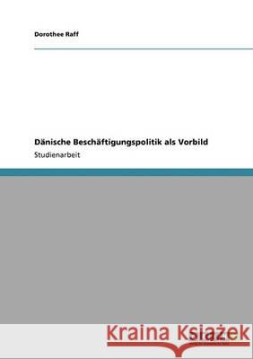 Dänische Beschäftigungspolitik als Vorbild Dorothee Raff 9783640369492 Grin Verlag - książka