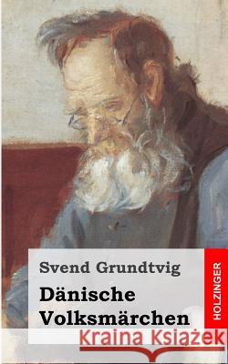 Dänische Volksmärchen Grundtvig, Svend 9781484996393 Createspace - książka