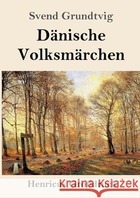 D?nische Volksm?rchen (Gro?druck) Svend Grundtvig 9783847857051 Henricus - Edition Deutsche Klassik Gmbh, Ber - książka