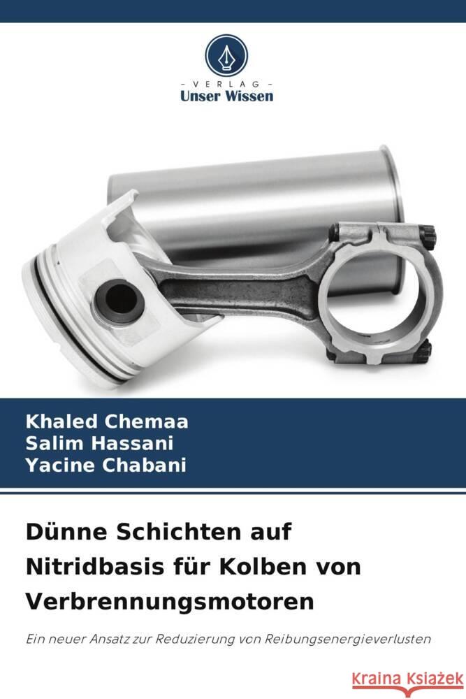 Dünne Schichten auf Nitridbasis für Kolben von Verbrennungsmotoren Chemaa, Khaled, Hassani, Salim, Chabani, Yacine 9786205432044 Verlag Unser Wissen - książka