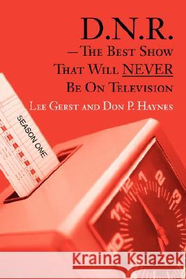 D.N.R.-The Best Show That Will Never Be on Television: Season One Haynes, Don P. 9780595485796 iUniverse - książka